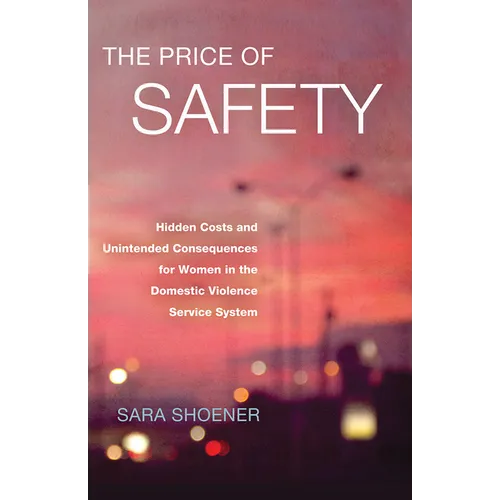 The Price of Safety: Hidden Costs and Unintended Consequences for Women in the Domestic Violence Service System - Paperback