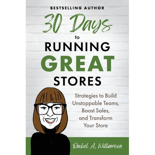 30 Days to Running Great Stores: Strategies to Build Unstoppable Teams, Boost Sales, and Transform Your Store - Paperback