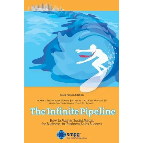 The Infinite Pipeline: How to Master Social Media for Business-to-Business Sales Success: Sales Person Edition - Paperback