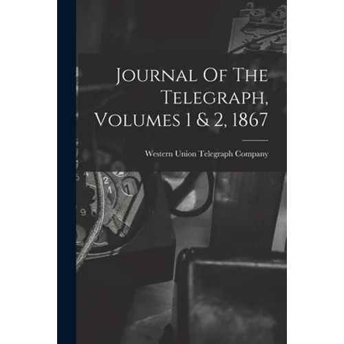 Journal Of The Telegraph, Volumes 1 & 2, 1867 - Paperback