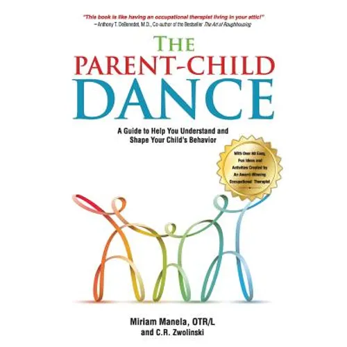 The Parent-Child Dance: A Guide To Help You Understand and Shape Your Child's Behavior - Paperback