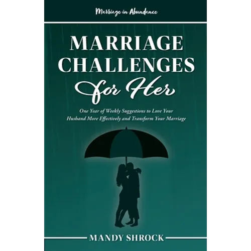 Marriage In Abundance's Marriage Challenges for Her: One Year of Weekly Suggestions to Love Your Husband More Effectively and Transform Your Marriage - Paperback