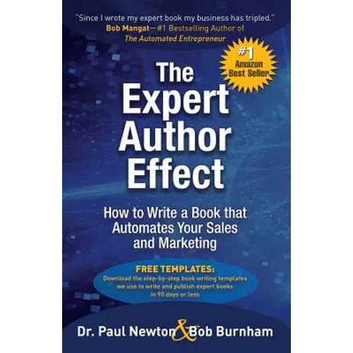The Expert Author Effect: How to Write a Book that Automates Your Sales and Marketing
