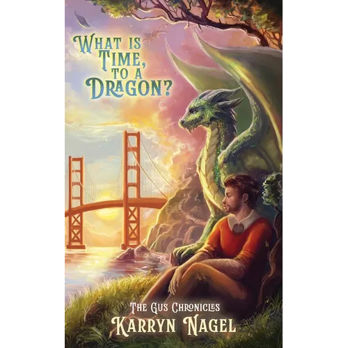 What is Time, to a Dragon?: Book 3 of 3 The Gus Chronicles dragons LGBTQIA+ rep - Paperback