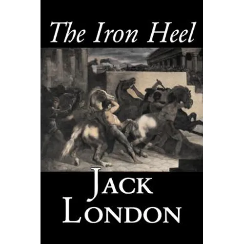 The Iron Heel by Jack London, Fiction, Action & Adventure - Hardcover