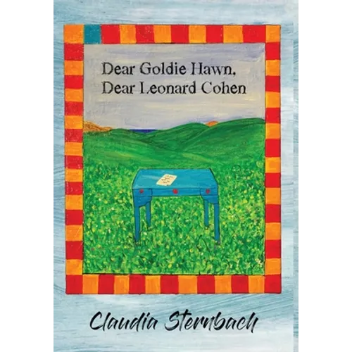 Dear Goldie Hawn, Dear Leonard Cohen - Hardcover