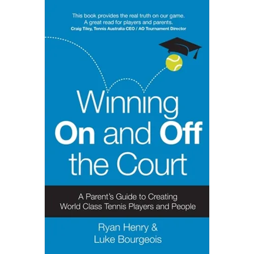 Winning On and Off the Court: A Parent's Guide to Creating World Class Tennis Players and People - Paperback