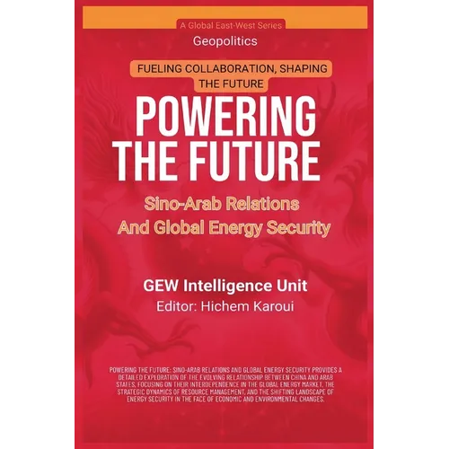 Powering The Future: Sino-Arab Relations And Global Energy Security - Paperback