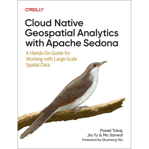 Cloud Native Geospatial Analytics with Apache Sedona: A Hands-On Guide for Working with Large-Scale Spatial Data