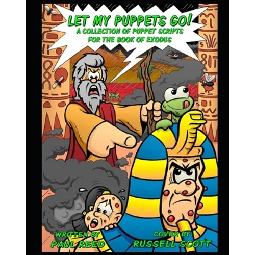 Let My Puppets Go!: A Collection of Puppet Scripts for the Book of Exodus - Paperback
