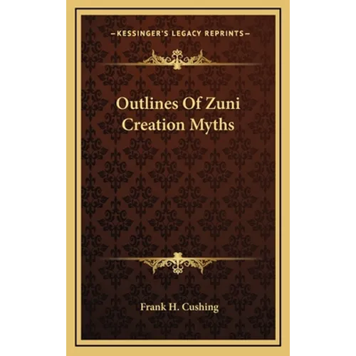 Outlines Of Zuni Creation Myths - Hardcover