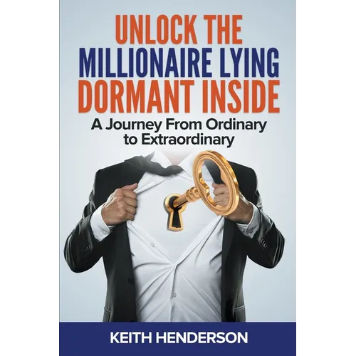 Unlock The Millionaire Lying Dormant Inside: A Mindset Journey from Ordinary to Extraordinary - Paperback