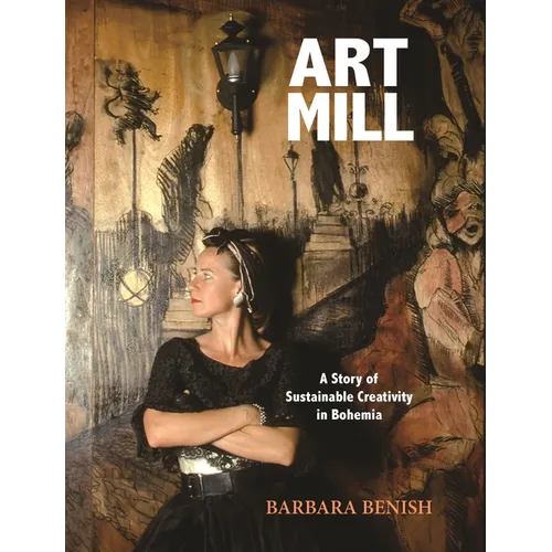 Artmill: A Story of Sustainable Creativity in Bohemia - Hardcover