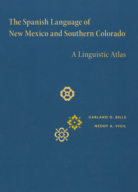 The Spanish Language of New Mexico and Southern Colorado: A Linguistic Atlas - Hardcover