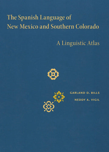 The Spanish Language of New Mexico and Southern Colorado: A Linguistic Atlas - Hardcover