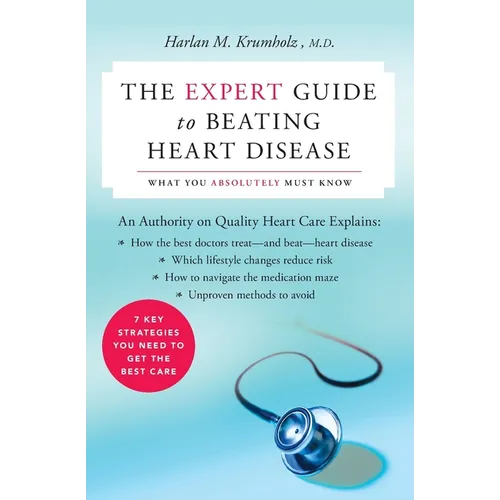 The Expert Guide to Beating Heart Disease: What You Absolutely Must Know - Paperback