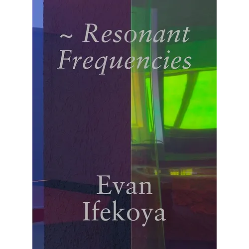 Evan Ifekoya: Resonant Frequencies - Hardcover