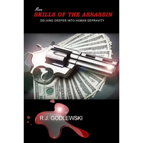 More Skills of the Assassin: Delving Deeper into Human Depravity - Paperback