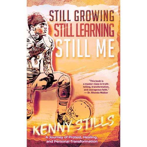 Still Growing, Still Learning, Still Me: A Journey of Protest, Healing, and Personal Transformation - Hardcover