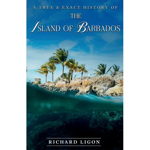 A True & Exact History Of The Island Of Barbados - Paperback