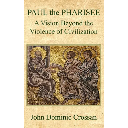 PAUL the PHARISEE: A Vision Beyond the Violence of Civilization