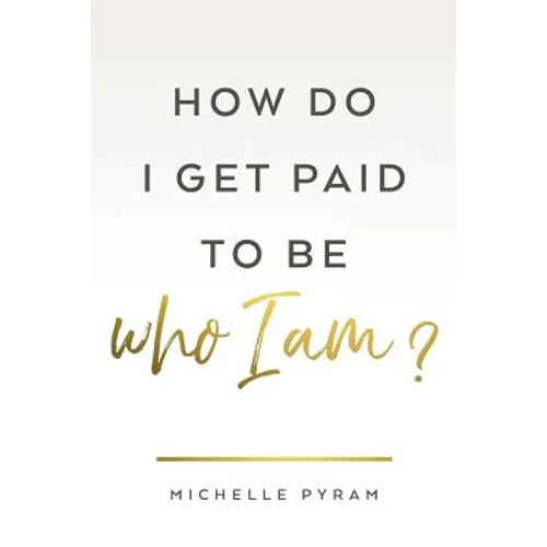 How Do I Get Paid to Be Who I Am? - Paperback