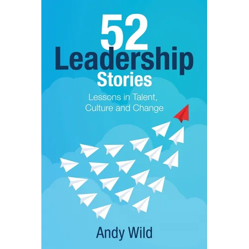 52 Leadership Stories: Lessons in Talent, Culture and Change - Paperback