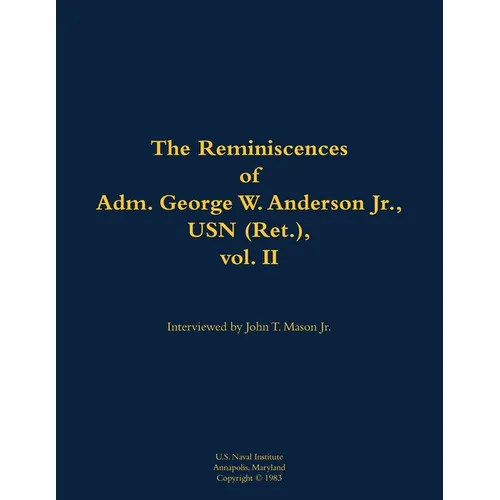 The Reminiscences of Adm. George W. Anderson Jr., USN (Ret.), Vol. 2: 1906-1992 - Paperback