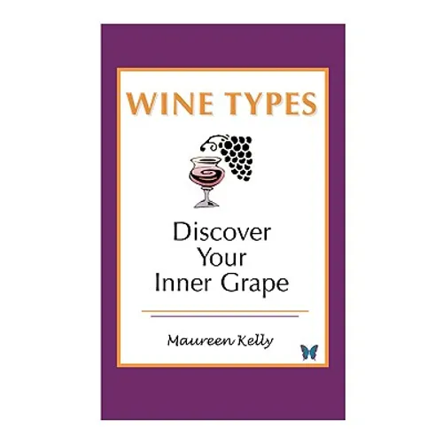 Wine Types - Discover Your Inner Grape - Paperback