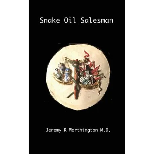 Snake oil salesman: A neurologist navigates the treacherous waters of clinical practice - Paperback