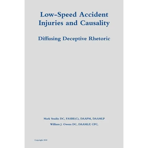 Low-Speed Accident Injuries and Causality: Diffusing Deceptive Rhetoric - Paperback