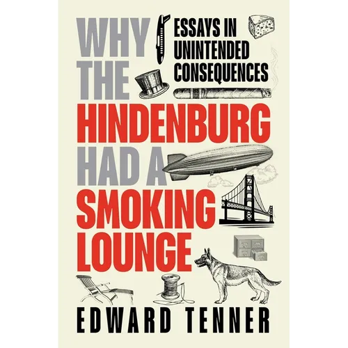 Why the Hindenburg Had a Smoking Lounge: Essays in Unintended Consequences