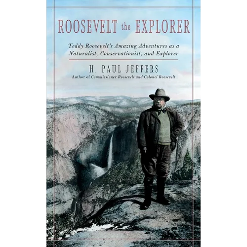 Roosevelt the Explorer: T.R.'s Amazing Adventures as a Naturalist, Conservationist, and Explorer - Paperback