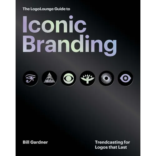 The Logolounge Guide to Iconic Branding: Trendcasting for Logos That Last - Hardcover