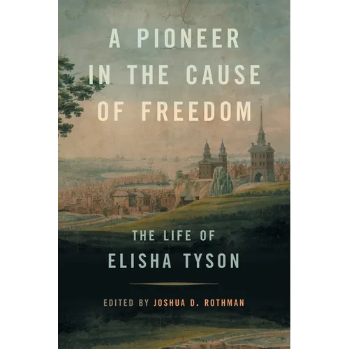 A Pioneer in the Cause of Freedom: The Life of Elisha Tyson - Paperback
