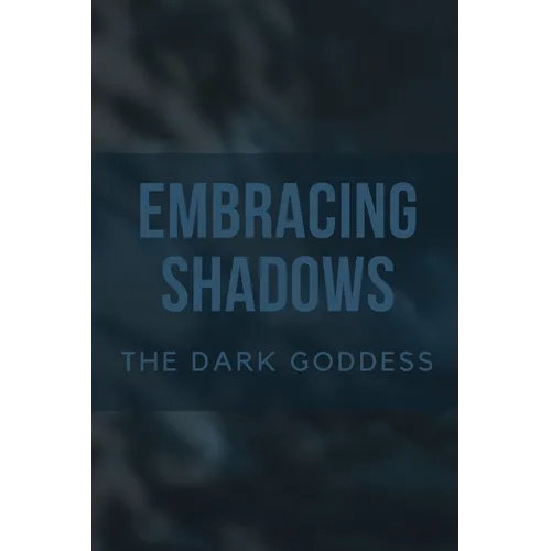 Embracing Shadows: The Dark Goddess - Paperback