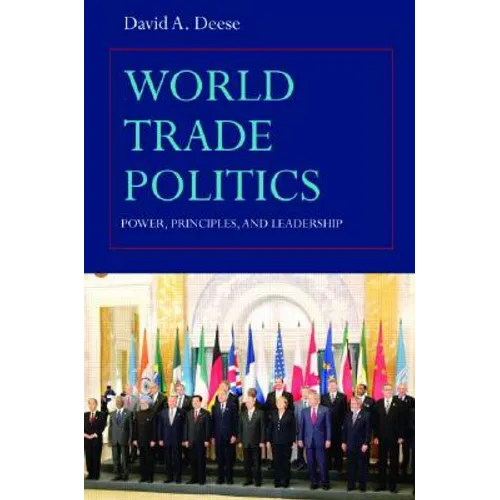 World Trade Politics: Power, Principles and Leadership - Paperback