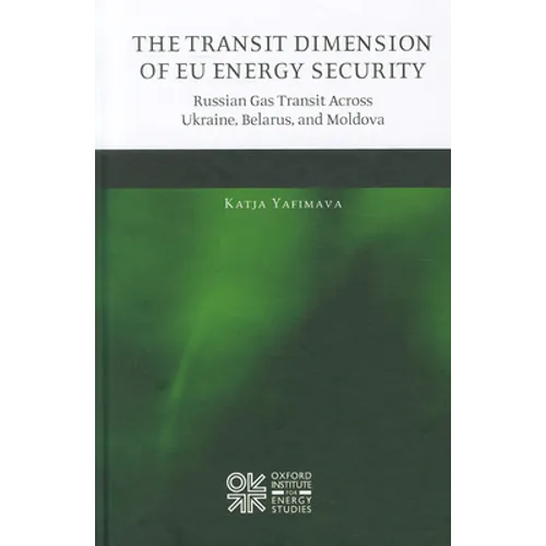 The Transit Dimension of EU Energy Security: Russian Gas Transit Across Ukraine, Belarus, and Moldova - Hardcover