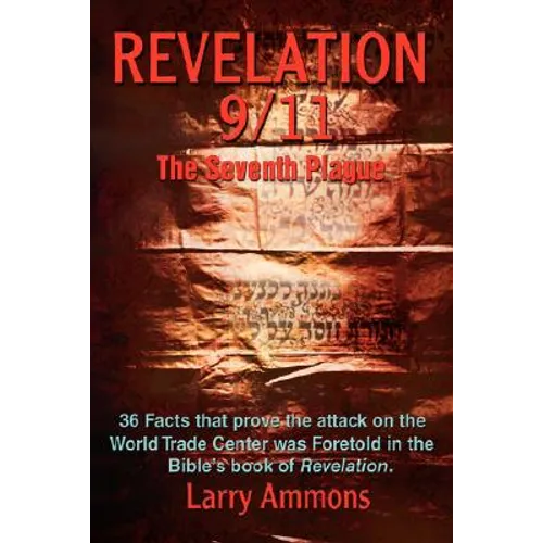 Revelations 9/11 the Seventh Plague: 36 Facts That Prove the Attack on the World Trade Center Was Predicted in the Bibles Book of Revelation. - Paperback