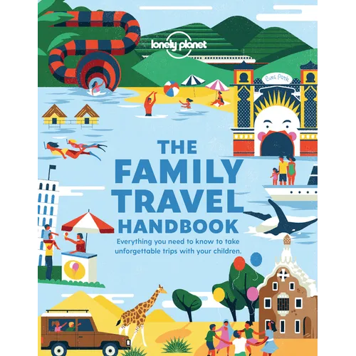 Lonely Planet the Family Travel Handbook: Amazing Experiences Across the World for All Ages How to Get Around with Infants Best Places for Tweens & Te - Paperback