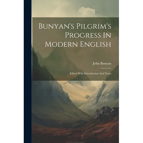 Bunyan's Pilgrim's Progress In Modern English: Edited With Introduction And Notes