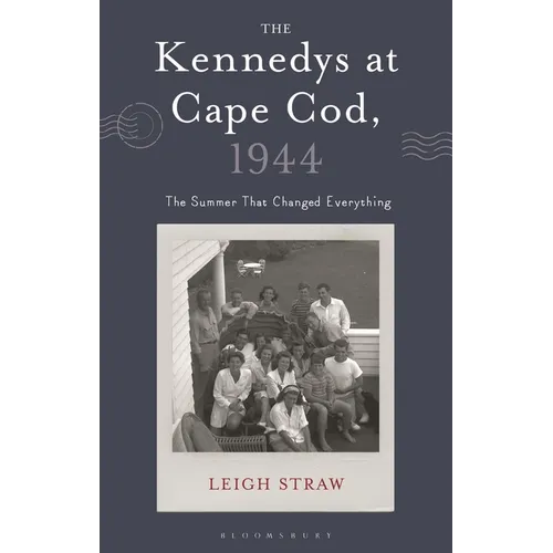 The Kennedys at Cape Cod, 1944: The Summer That Changed Everything - Hardcover