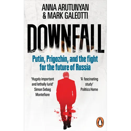Downfall: Prigozhin, Putin, and the New Fight for the Future of Russia - Paperback