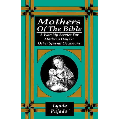 Mothers of the Bible: A Worship Service for Mother's Day or Other Special Occasions - Paperback