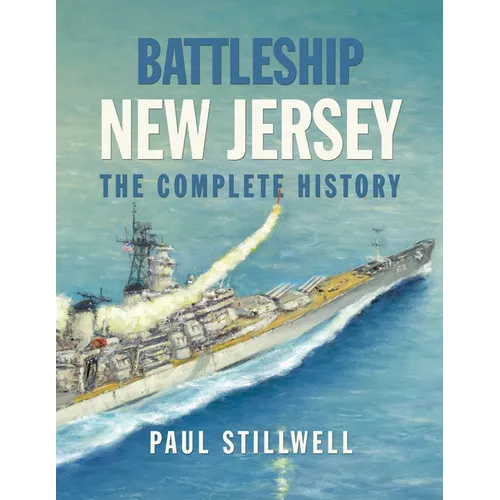 Battleship New Jersey: The Complete History - Hardcover