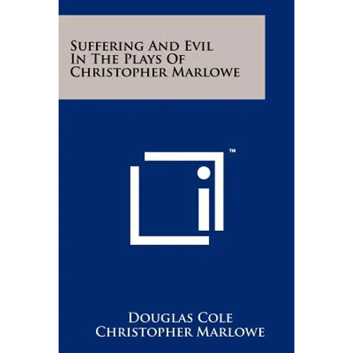Suffering And Evil In The Plays Of Christopher Marlowe - Paperback