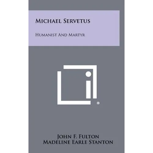 Michael Servetus: Humanist And Martyr - Hardcover