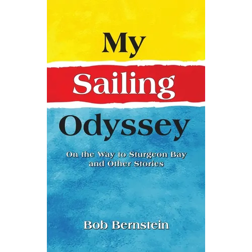 My Sailing Odyssey: On the Way to Sturgeon Bay and Other Stories - Hardcover