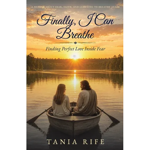 Finally, I Can Breathe: Finding Perfect Love Inside of Fear - Paperback