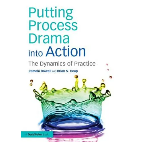 Putting Process Drama into Action: The Dynamics of Practice